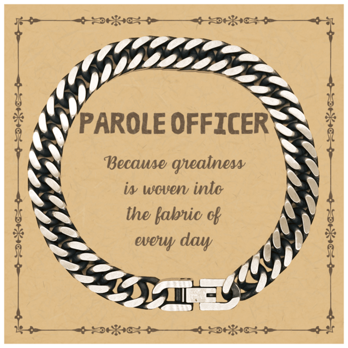 Sarcastic Parole Officer Cuban Link Chain Bracelet Gifts, Christmas Holiday Gifts for Parole Officer Birthday Message Card, Parole Officer: Because greatness is woven into the fabric of every day, Coworkers, Friends - Mallard Moon Gift Shop