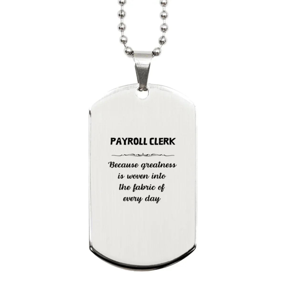 Sarcastic Payroll Clerk Silver Dog Tag Gifts, Christmas Holiday Gifts for Payroll Clerk Birthday, Payroll Clerk: Because greatness is woven