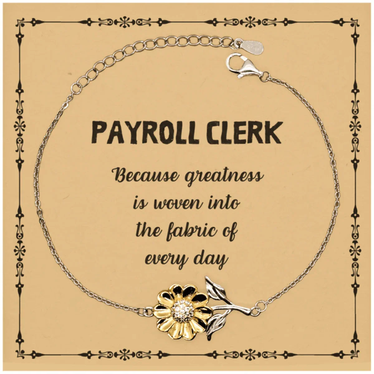 Sarcastic Payroll Clerk Sunflower Bracelet Gifts, Christmas Holiday Gifts for Payroll Clerk Birthday Message Card, Payroll Clerk: Because greatness is woven into the fabric