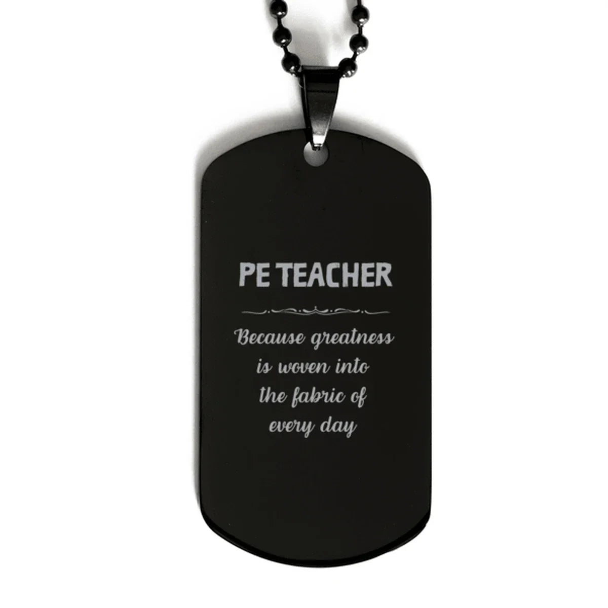 Sarcastic PE Teacher Black Dog Tag Gifts, Christmas Holiday Gifts for PE Teacher Birthday, PE Teacher: Because greatness is woven