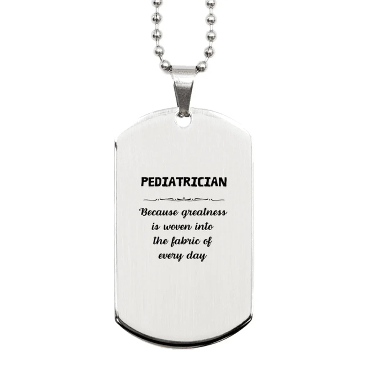 Sarcastic Pediatrician Silver Dog Tag Gifts, Christmas Holiday Gifts for Pediatrician Birthday, Pediatrician: Because greatness is woven