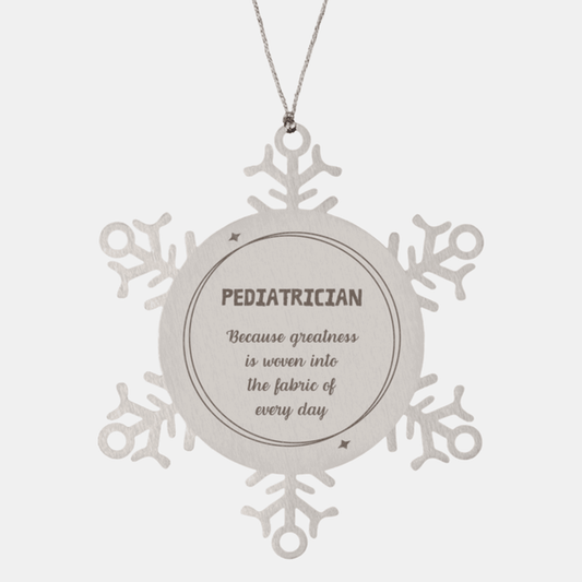Sarcastic Pediatrician Snowflake Ornament Gifts, Christmas Holiday Gifts for Pediatrician Ornament, Pediatrician: Because greatness is woven into the fabric of every day, Coworkers, Friends - Mallard Moon Gift Shop