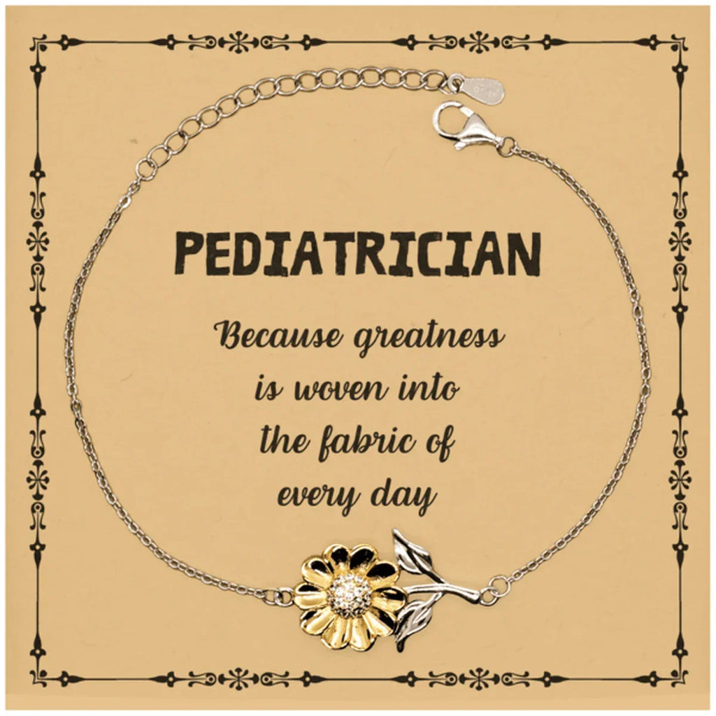 Sarcastic Pediatrician Sunflower Bracelet Gifts, Christmas Holiday Gifts for Pediatrician Birthday Message Card, Pediatrician: Because greatness is woven into the fabric
