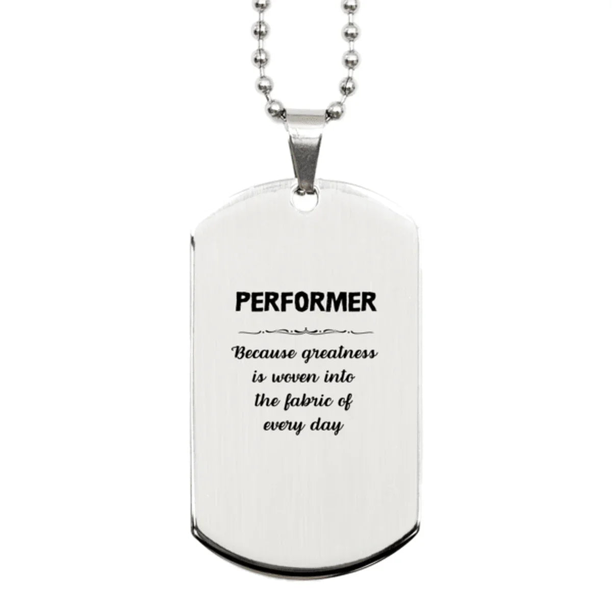 Sarcastic Performer Silver Dog Tag Gifts, Christmas Holiday Gifts for Performer Birthday, Performer: Because greatness is woven