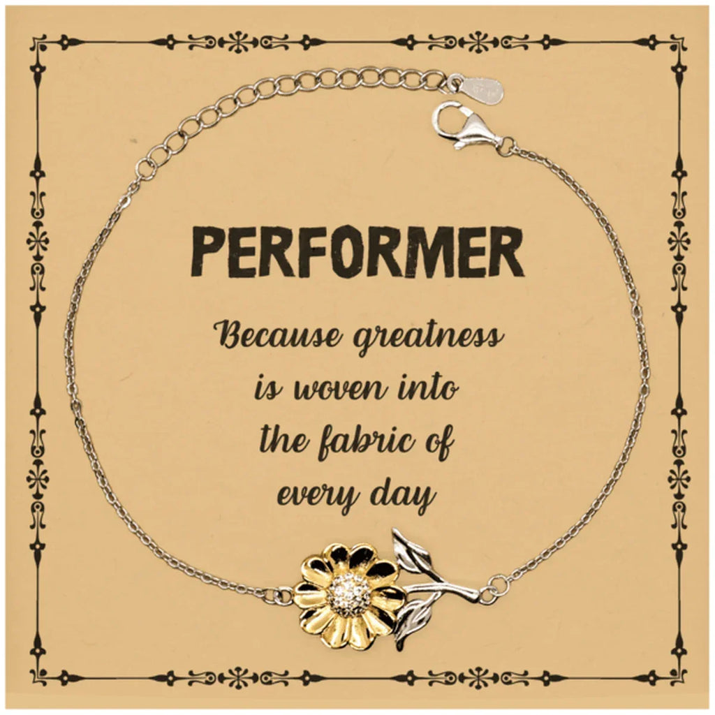 Sarcastic Performer Sunflower Bracelet Gifts, Christmas Holiday Gifts for Performer Birthday Message Card, Performer: Because greatness is woven into the fabric