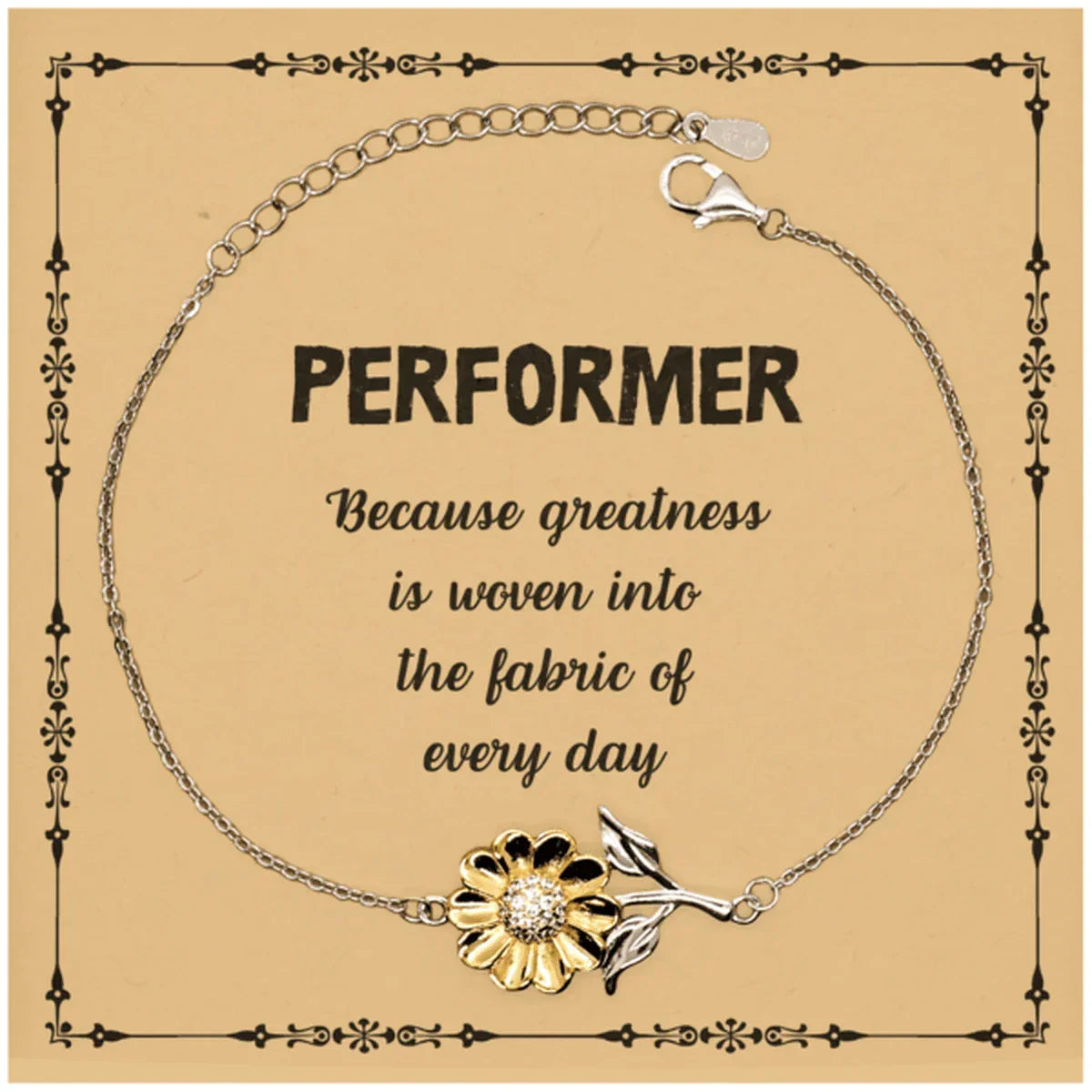 Sarcastic Performer Sunflower Bracelet Gifts, Christmas Holiday Gifts for Performer Birthday Message Card, Performer: Because greatness is woven into the fabric