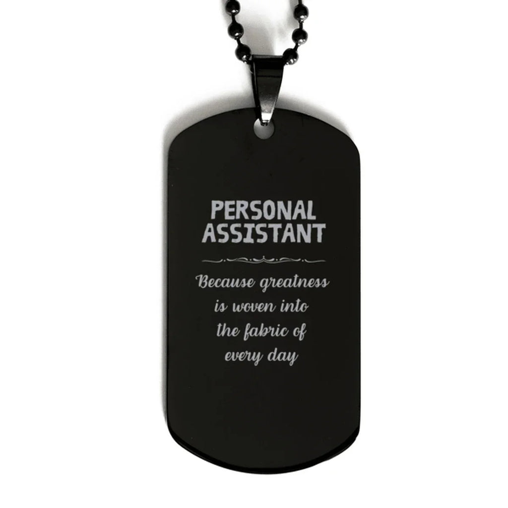 Sarcastic Personal Assistant Black Dog Tag Gifts, Christmas Holiday Gifts for Personal Assistant Birthday, Personal Assistant: Because greatness is woven