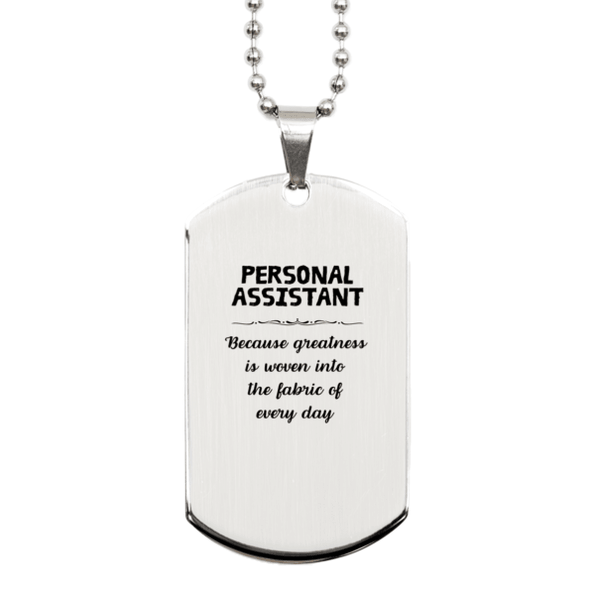 Sarcastic Personal Assistant Silver Dog Tag Gifts, Christmas Holiday Gifts for Personal Assistant Birthday, Personal Assistant: Because greatness is woven into the fabric of every day, Coworkers, Friends - Mallard Moon Gift Shop