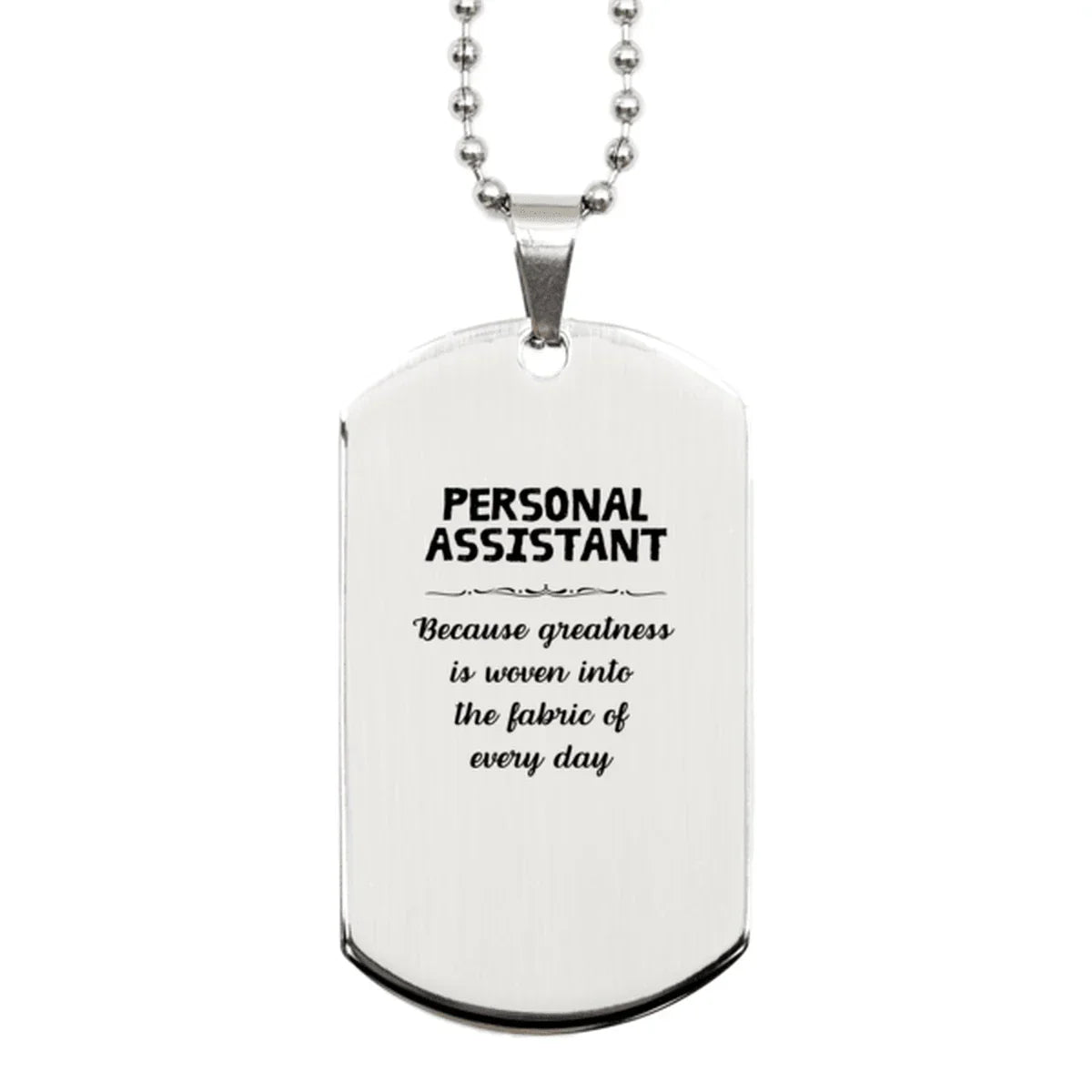 Sarcastic Personal Assistant Silver Dog Tag Gifts, Christmas Holiday Gifts for Personal Assistant Birthday, Personal Assistant: Because greatness is woven