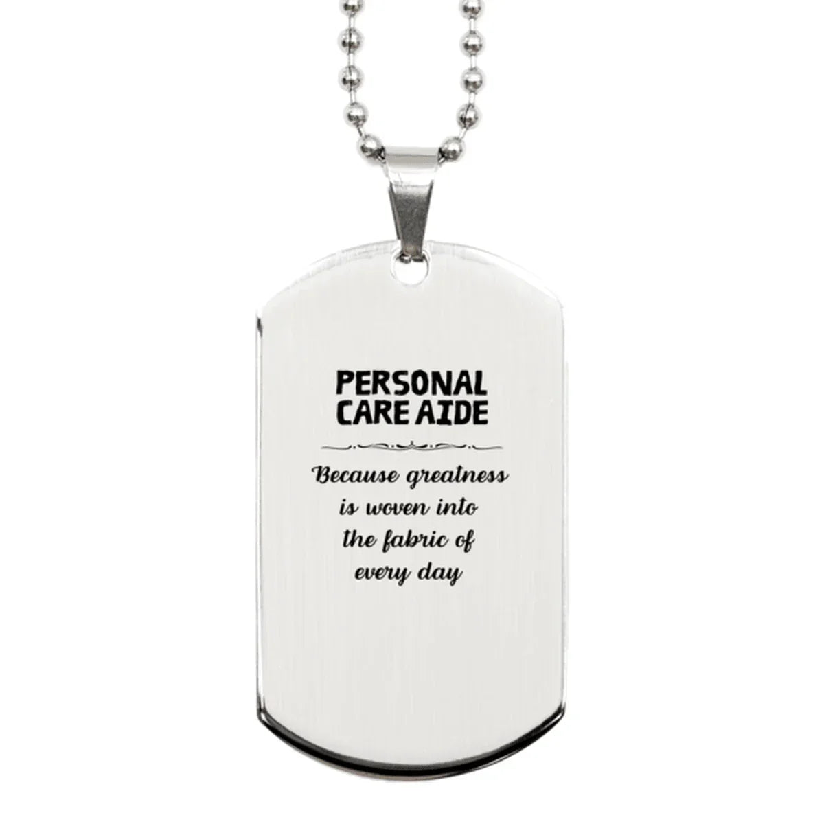 Sarcastic Personal Care Aide Silver Dog Tag Gifts, Christmas Holiday Gifts for Personal Care Aide Birthday, Personal Care Aide: Because greatness is woven