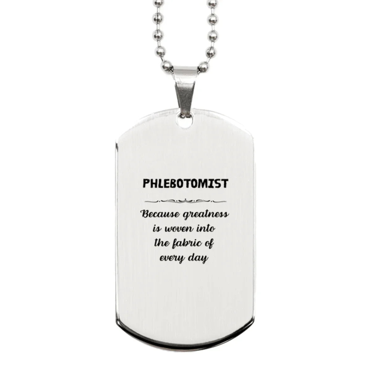 Sarcastic Phlebotomist Silver Dog Tag Gifts, Christmas Holiday Gifts for Phlebotomist Birthday, Phlebotomist: Because greatness is woven