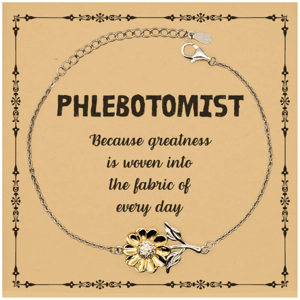 Sarcastic Phlebotomist Sunflower Bracelet Gifts, Christmas Holiday Gifts for Phlebotomist Birthday Message Card, Phlebotomist: Because greatness is woven into the fabric