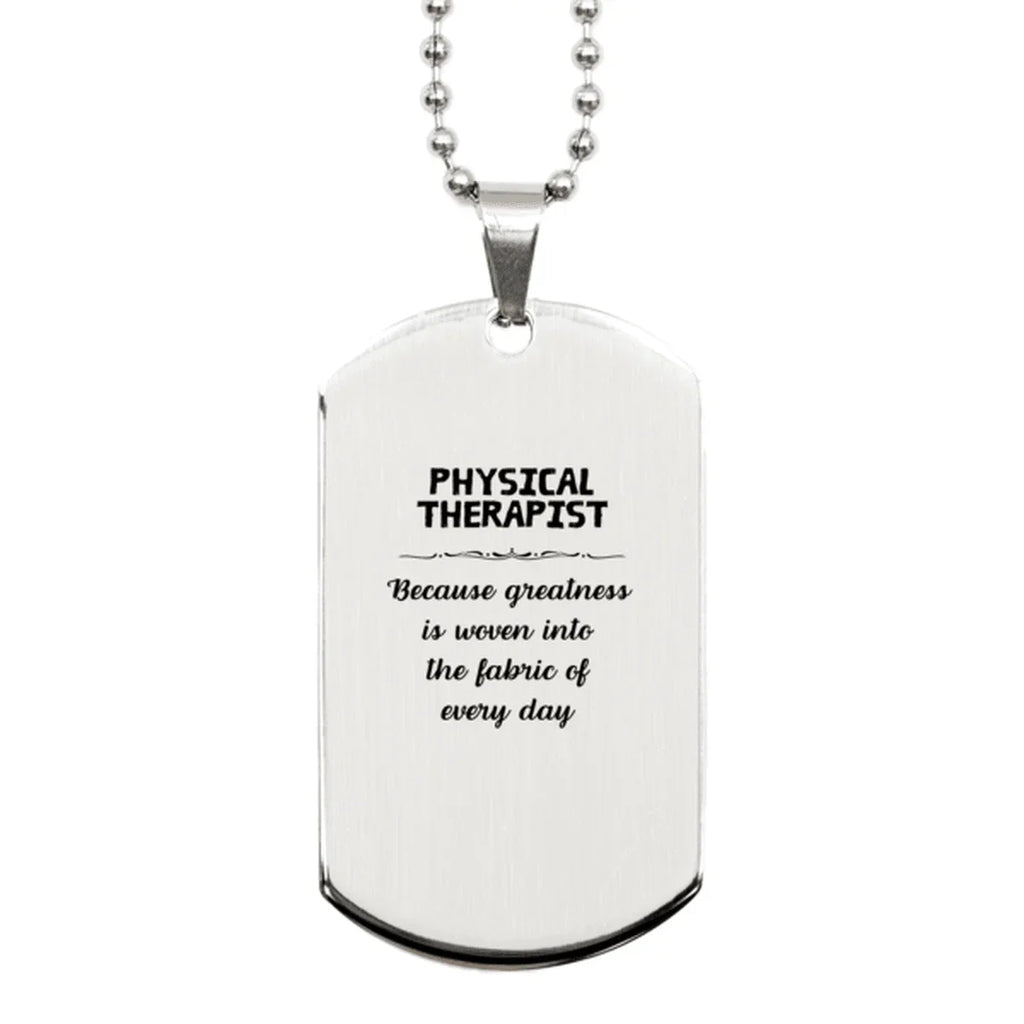 Sarcastic Physical Therapist Silver Dog Tag Christmas Holiday Birthday, Physical Therapist: Because greatness is woven