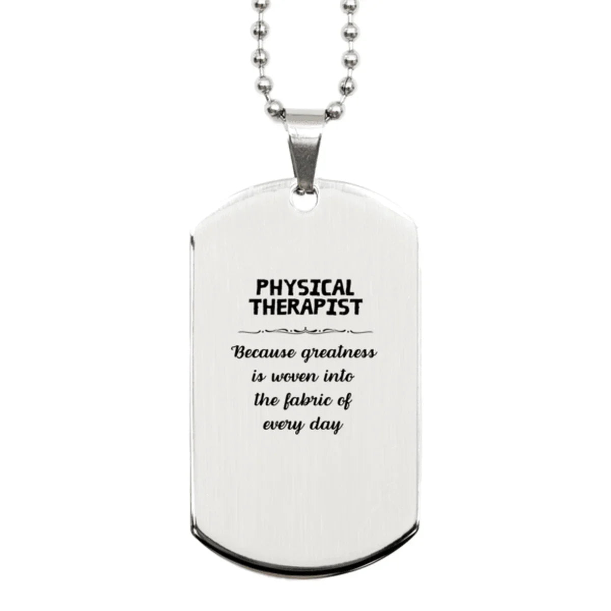 Sarcastic Physical Therapist Silver Dog Tag Christmas Holiday Birthday, Physical Therapist: Because greatness is woven