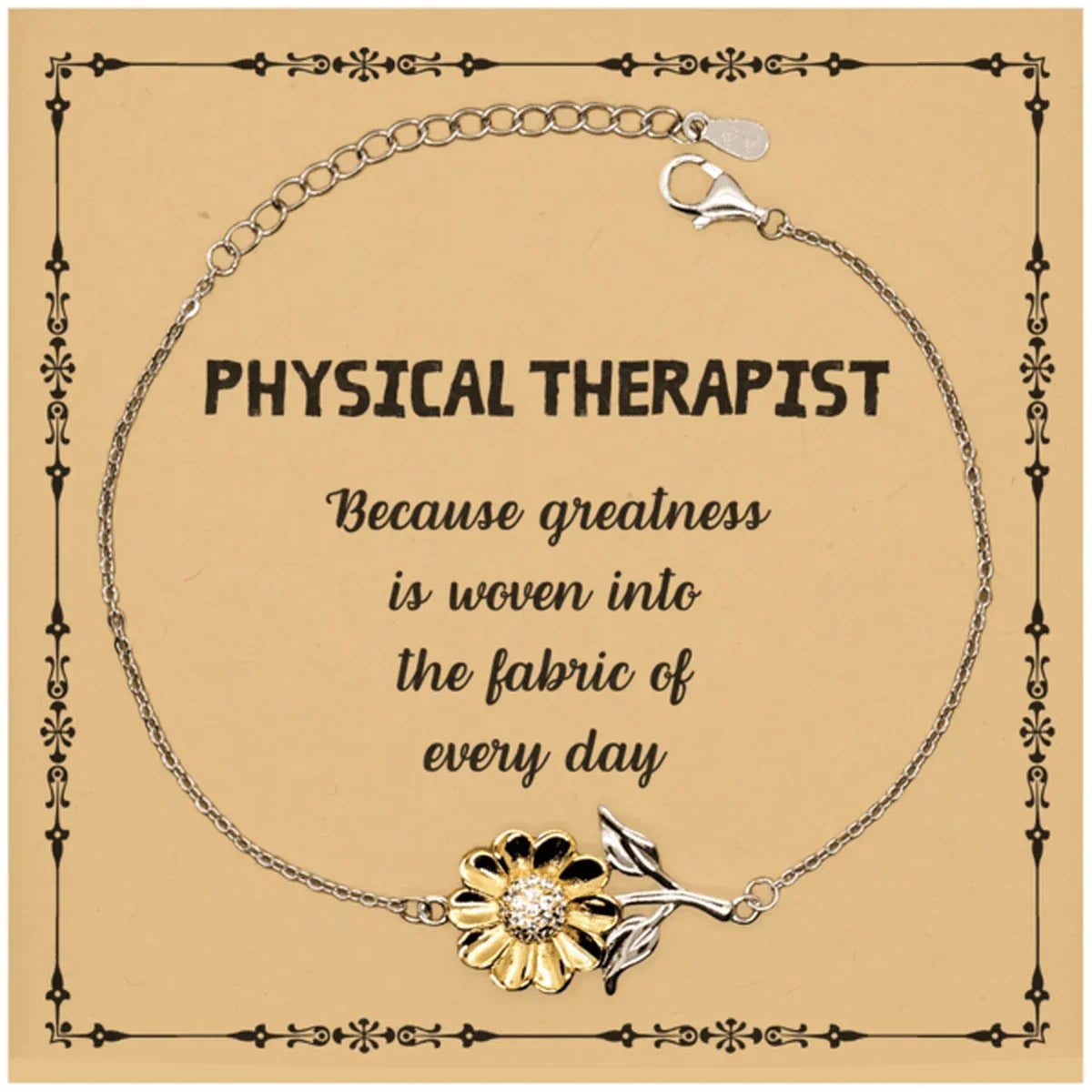 Sarcastic Physical Therapist Sunflower Bracelet Gifts, Christmas Holiday Gifts for Physical Therapist Birthday Message Card, Physical Therapist: Because greatness is woven into the fabric