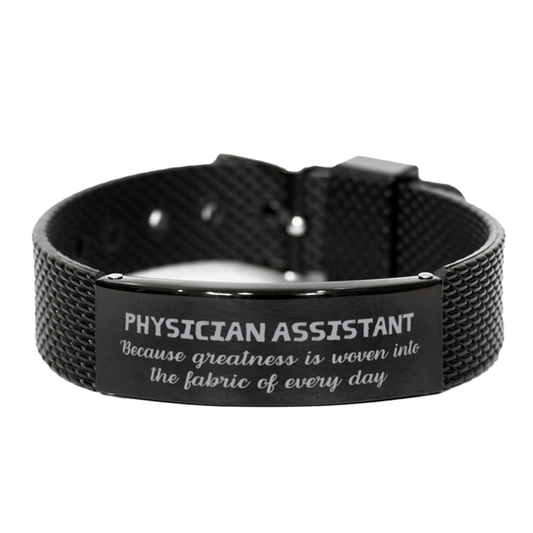 Sarcastic Physician Assistant Black Shark Mesh Bracelet Gifts, Christmas Holiday Gifts for Physician Assistant Birthday, Physician Assistant: Because greatness is woven into the fabric of every day, Coworkers, Friends - Mallard Moon Gift Shop
