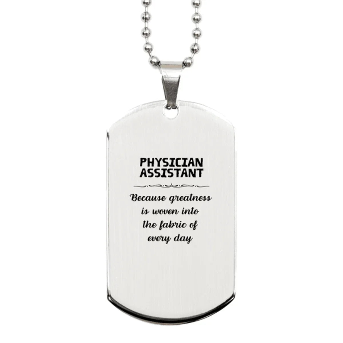 Sarcastic Physician Assistant Silver Dog Tag Gifts, Christmas Holiday Gifts for Physician Assistant Birthday, Physician Assistant: Because greatness is woven