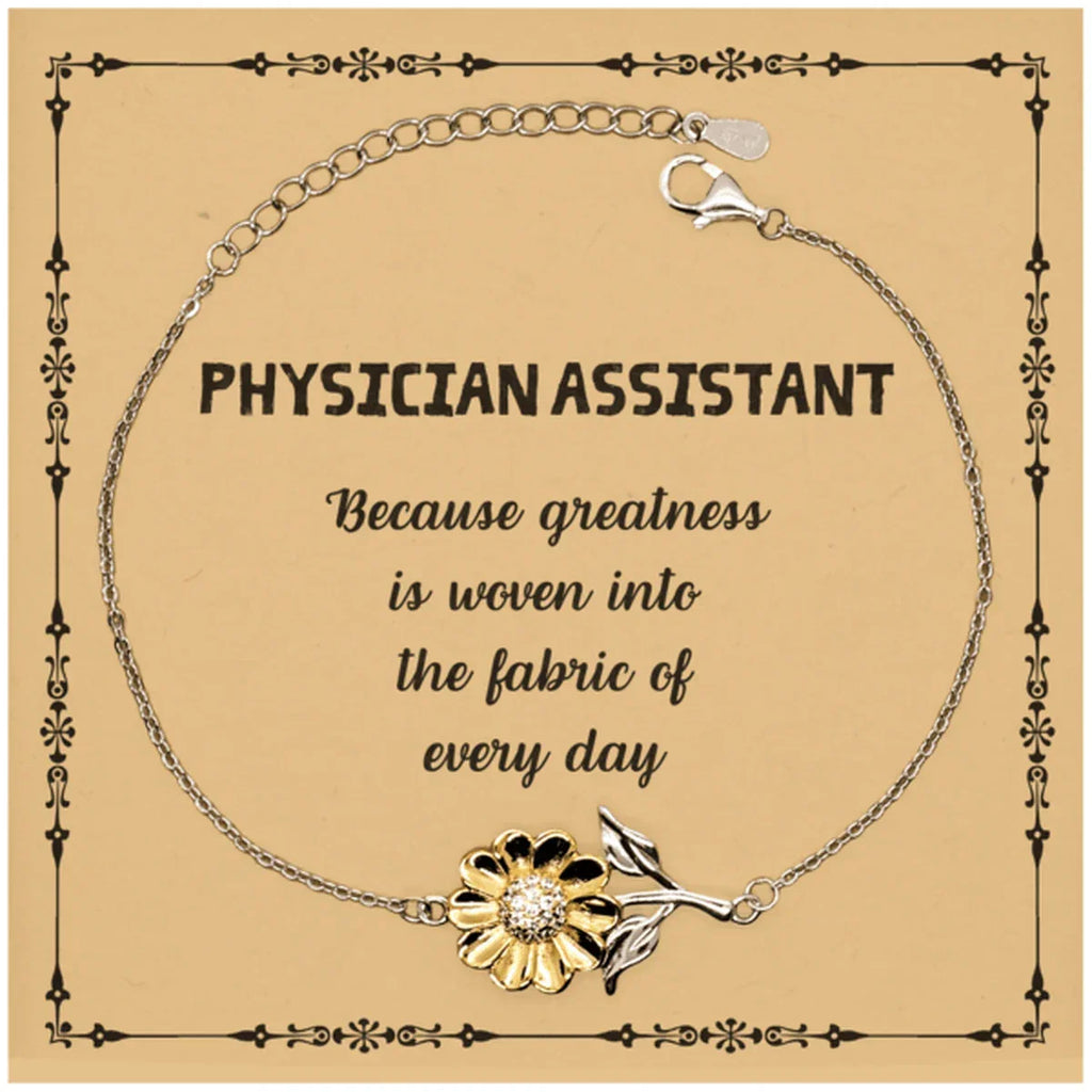 Sarcastic Physician Assistant Sunflower Bracelet Gifts, Christmas Holiday Gifts for Physician Assistant Birthday Message Card, Physician Assistant: Because greatness is woven into the fabric