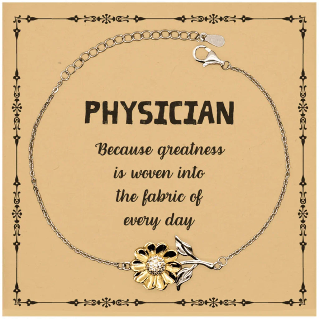 Sarcastic Physician Sunflower Bracelet Gifts, Christmas Holiday Gifts for Physician Birthday Message Card, Physician: Because greatness is woven into the fabric