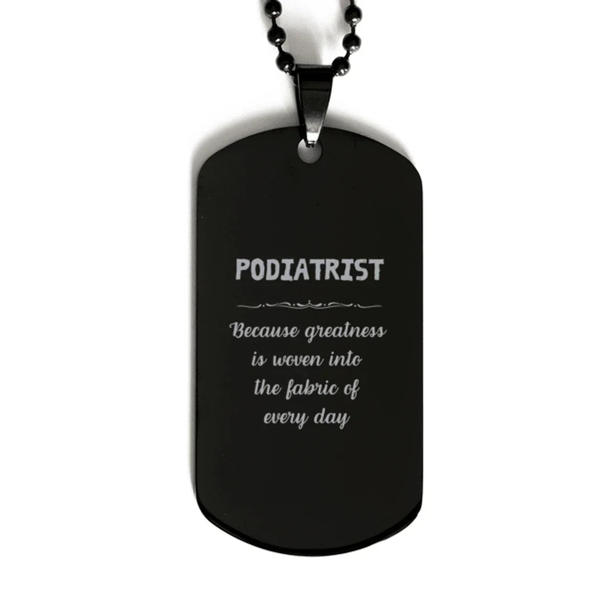 Sarcastic Podiatrist Black Dog Tag Gifts, Christmas Holiday Gifts for Podiatrist Birthday, Podiatrist: Because greatness is woven