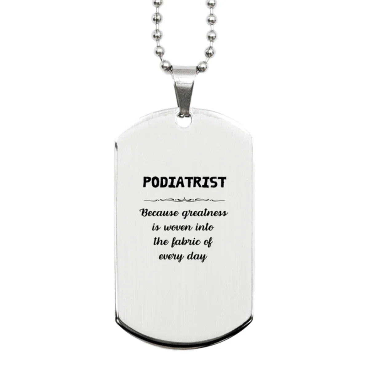 Sarcastic Podiatrist Silver Dog Tag Gifts, Christmas Holiday Gifts for Podiatrist Birthday, Podiatrist: Because greatness is woven