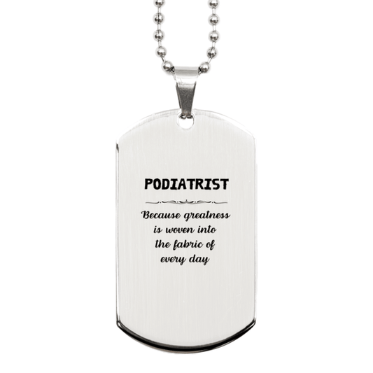 Sarcastic Podiatrist Silver Dog Tag Gifts, Christmas Holiday Gifts for Podiatrist Birthday, Podiatrist: Because greatness is woven into the fabric of every day, Coworkers, Friends - Mallard Moon Gift Shop