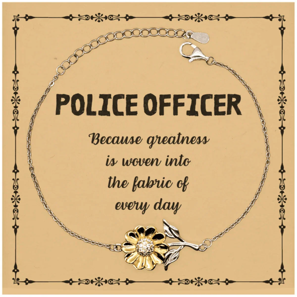 Sarcastic Police Officer Sunflower Bracelet Gifts, Christmas Holiday Gifts for Police Officer Birthday Message Card, Police Officer: Because greatness is woven into the fabric