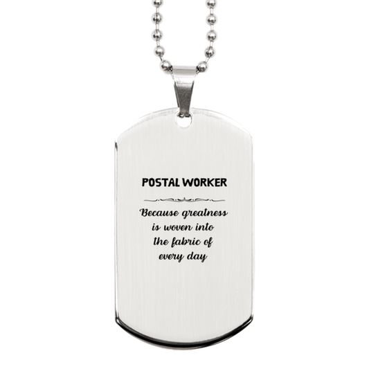 Sarcastic Postal Worker Silver Dog Tag Gifts, Christmas Holiday Gifts for Postal Worker Birthday, Postal Worker: Because greatness is woven into the fabric of every day, Coworkers, Friends - Mallard Moon Gift Shop