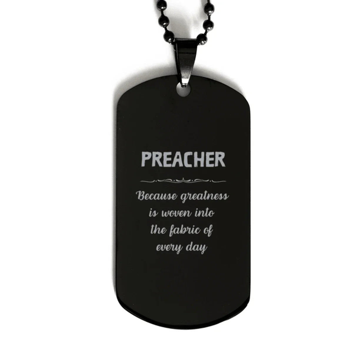 Sarcastic Preacher Black Dog Tag Gifts, Christmas Holiday Gifts for Preacher Birthday, Preacher: Because greatness is woven
