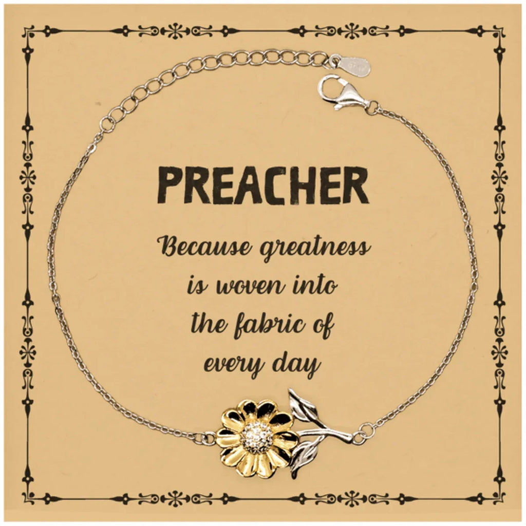 Sarcastic Preacher Sunflower Bracelet Gifts, Christmas Holiday Gifts for Preacher Birthday Message Card, Preacher: Because greatness is woven into the fabric