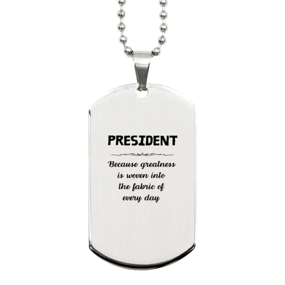 Sarcastic President Silver Dog Tag Gifts, Christmas Holiday Gifts for President Birthday, President: Because greatness is woven