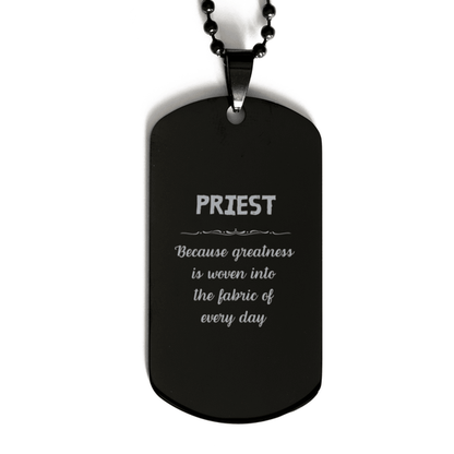 Sarcastic Priest Black Dog Tag Gifts, Christmas Holiday Gifts for Priest Birthday, Priest: Because greatness is woven into the fabric of every day, Coworkers, Friends - Mallard Moon Gift Shop
