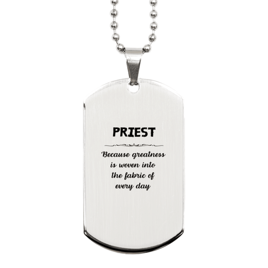 Sarcastic Priest Silver Dog Tag Gifts, Christmas Holiday Gifts for Priest Birthday, Priest: Because greatness is woven into the fabric of every day, Coworkers, Friends - Mallard Moon Gift Shop