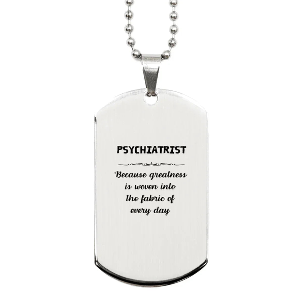 Sarcastic Psychiatrist Silver Dog Tag Gifts, Christmas Holiday Gifts for Psychiatrist Birthday, Psychiatrist: Because greatness is woven