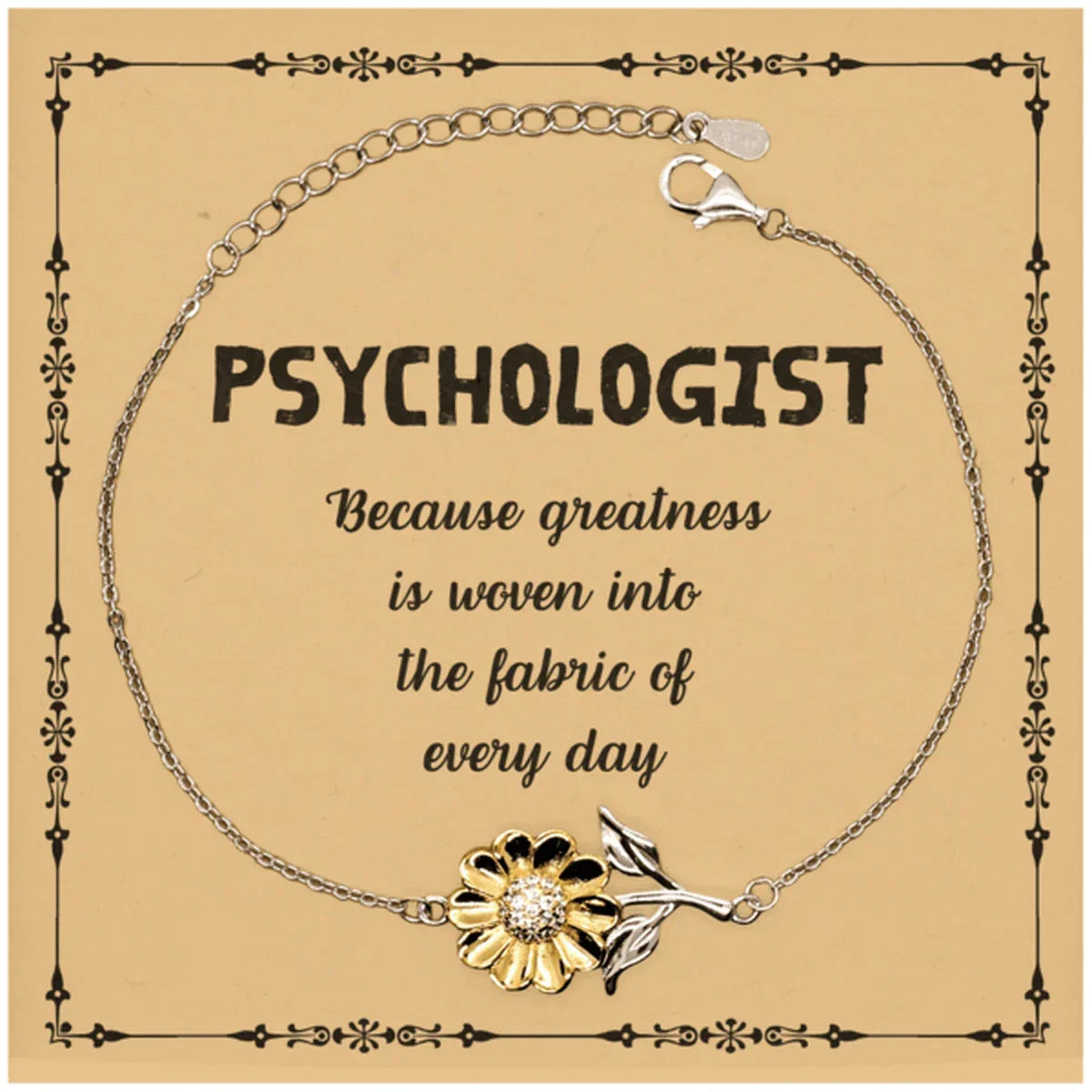 Sarcastic Psychologist Sunflower Bracelet Gifts, Christmas Holiday Gifts for Psychologist Birthday Message Card, Psychologist: Because greatness is woven into the fabric