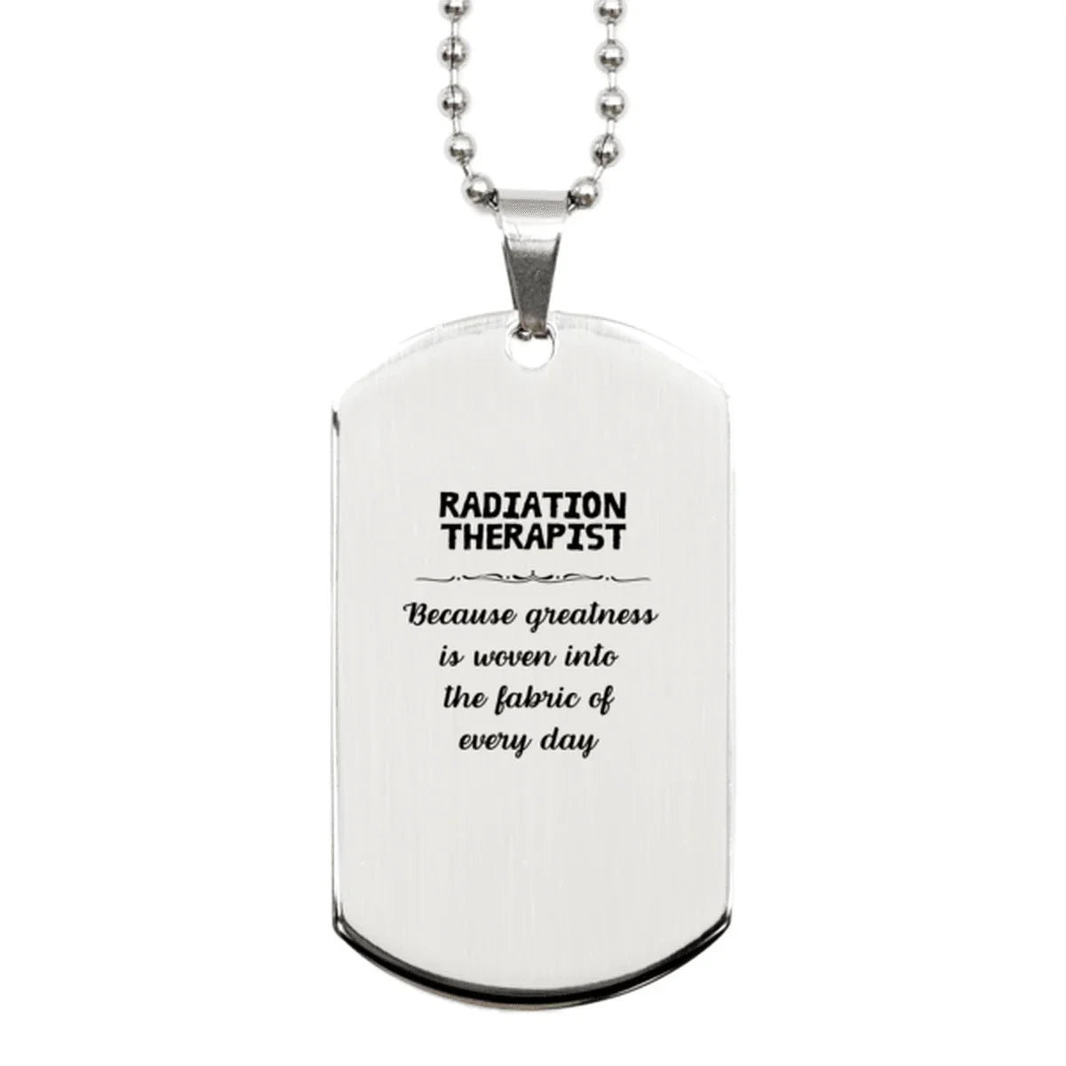 Sarcastic Radiation Therapist Silver Dog Tag Gifts, Christmas Holiday Gifts for Radiation Therapist Birthday, Radiation Therapist: Because greatness is woven