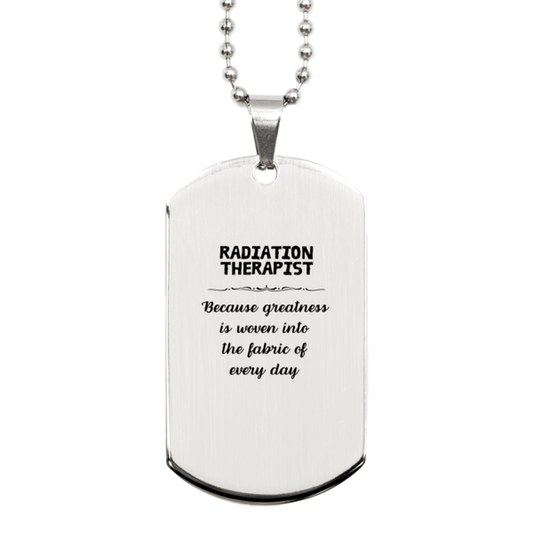 Sarcastic Radiation Therapist Silver Dog Tag Gifts, Christmas Holiday Gifts for Radiation Therapist Birthday, Radiation Therapist: Because greatness is woven into the fabric of every day, Coworkers, Friends - Mallard Moon Gift Shop