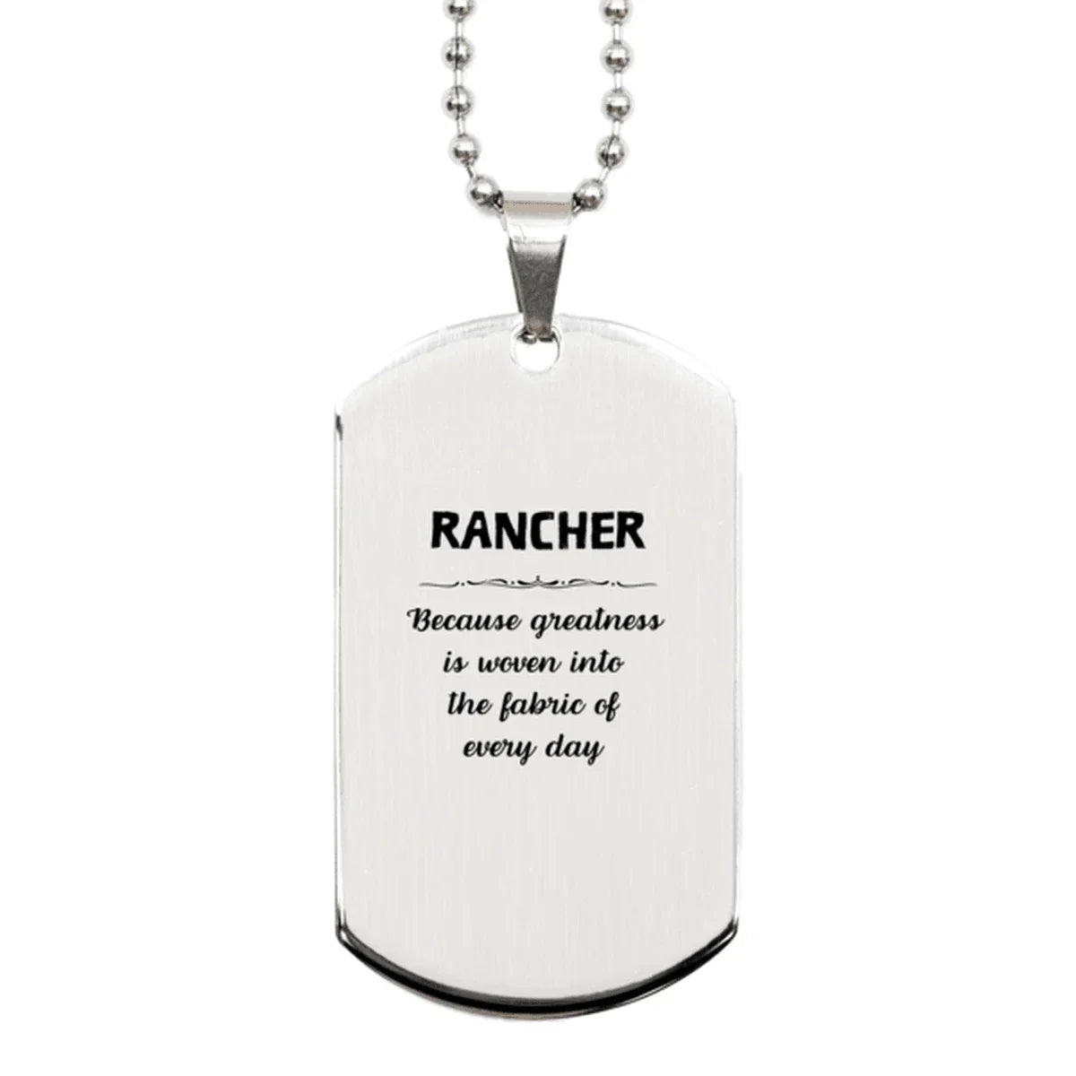 Sarcastic Rancher Silver Dog Tag Gifts, Christmas Holiday Gifts for Rancher Birthday, Rancher: Because greatness is woven