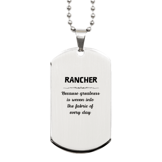 Sarcastic Rancher Silver Dog Tag Gifts, Christmas Holiday Gifts for Rancher Birthday, Rancher: Because greatness is woven into the fabric of every day, Coworkers, Friends - Mallard Moon Gift Shop