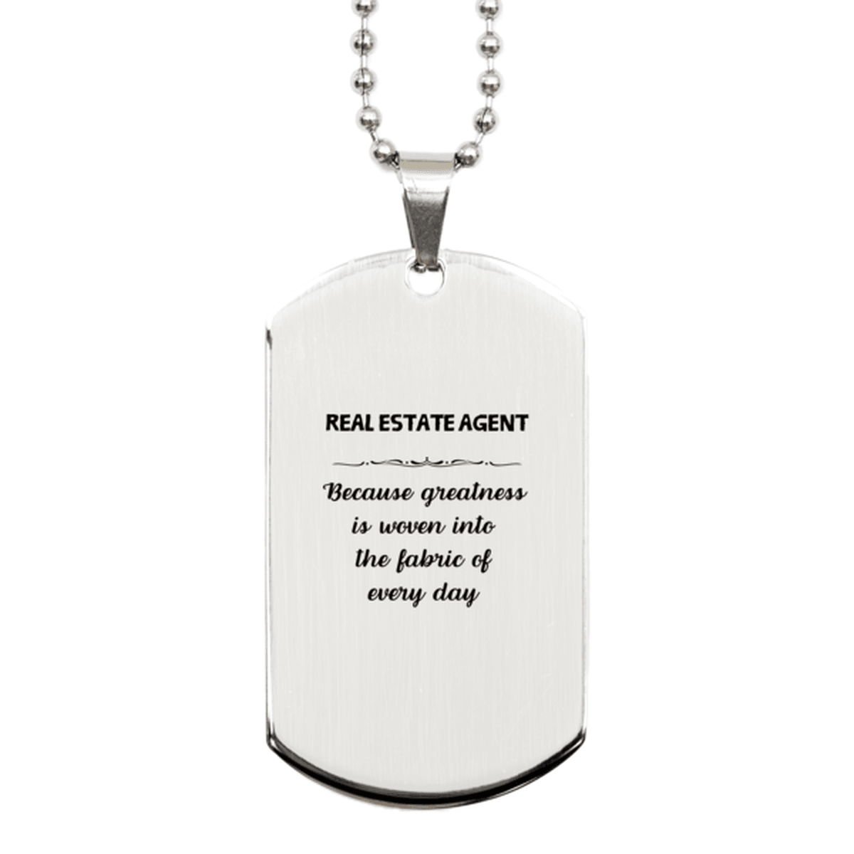 Sarcastic Real Estate Agent Silver Dog Tag Gifts, Christmas Holiday Gifts for Real Estate Agent Birthday, Real Estate Agent: Because greatness is woven into the fabric of every day, Coworkers, Friends - Mallard Moon Gift Shop