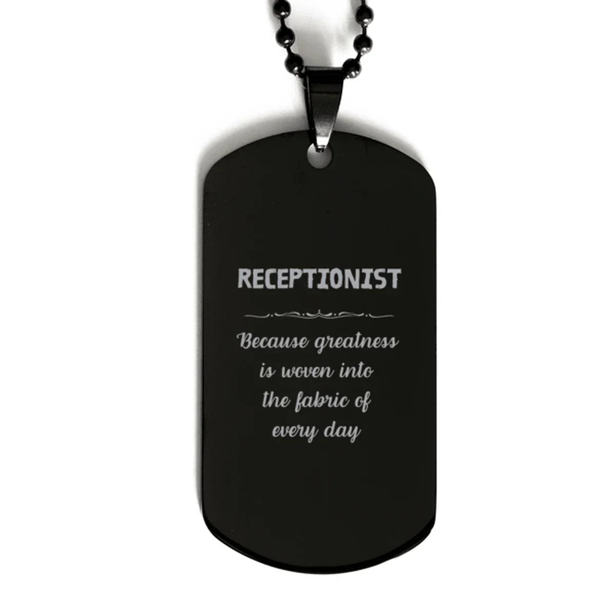 Sarcastic Receptionist Black Dog Tag Gifts, Christmas Holiday Gifts for Receptionist Birthday, Receptionist: Because greatness is woven