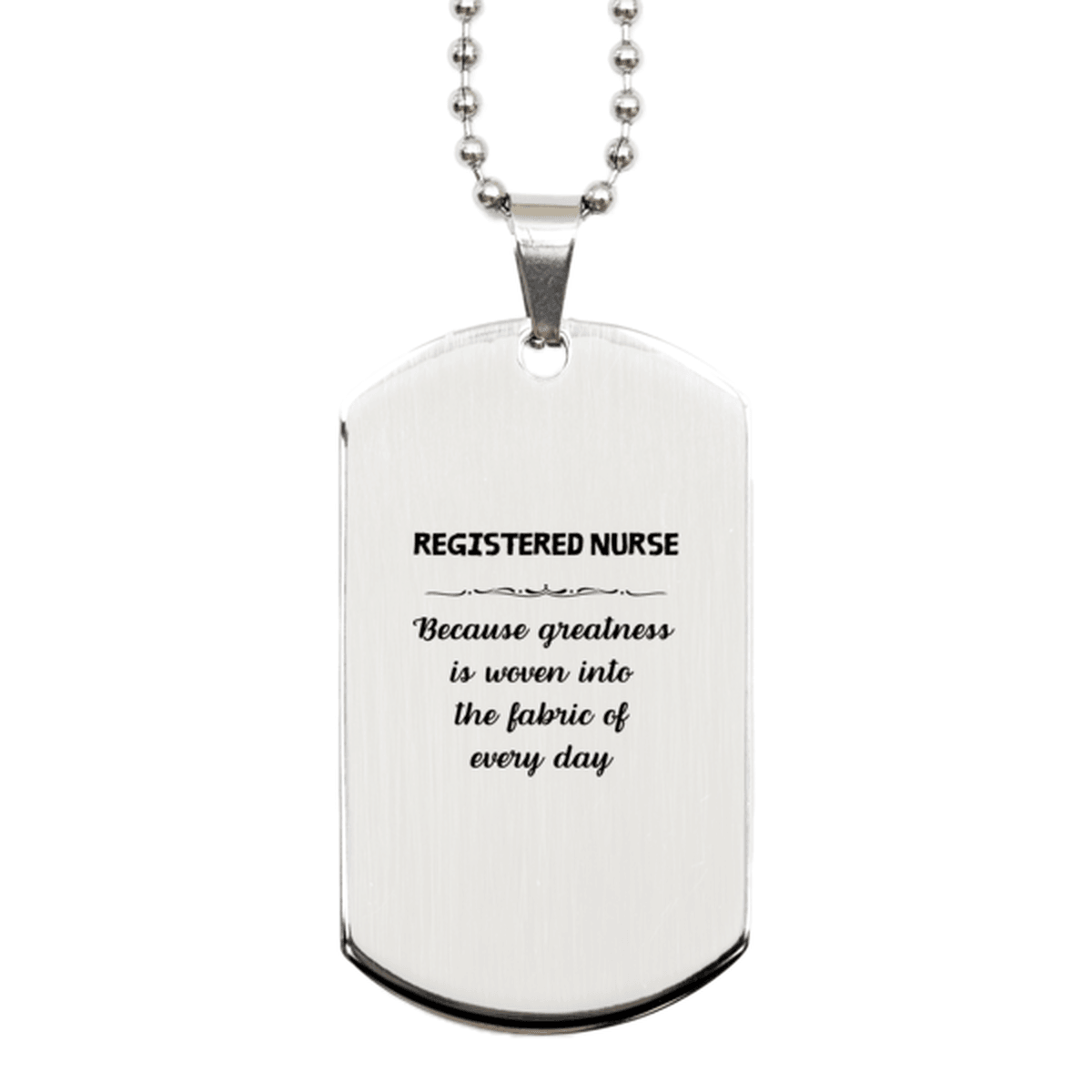 Sarcastic Registered Nurse Silver Dog Tag Gifts, Christmas Holiday Gifts for Registered Nurse Birthday, Registered Nurse: Because greatness is woven into the fabric of every day, Coworkers, Friends - Mallard Moon Gift Shop