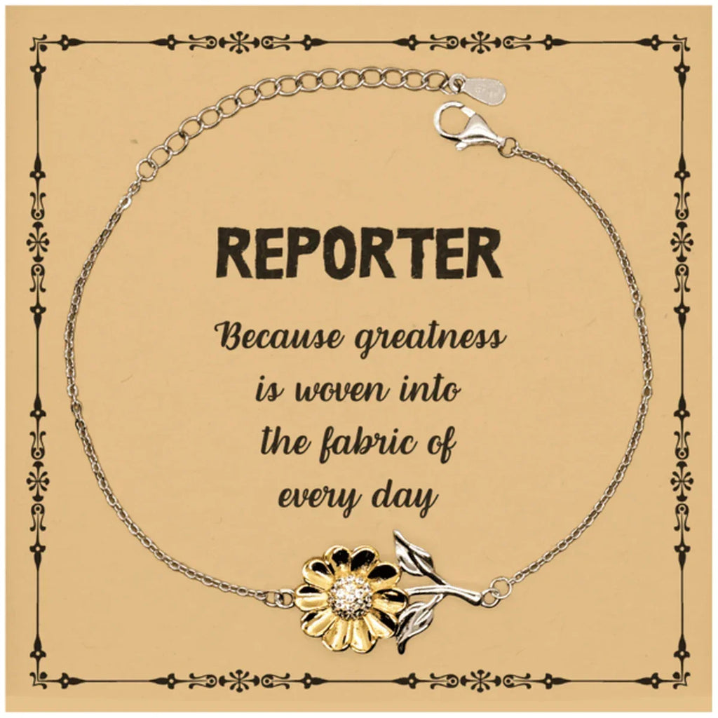 Sarcastic Reporter Sunflower Bracelet Gifts, Christmas Holiday Gifts for Reporter Birthday Message Card, Reporter: Because greatness is woven into the fabric