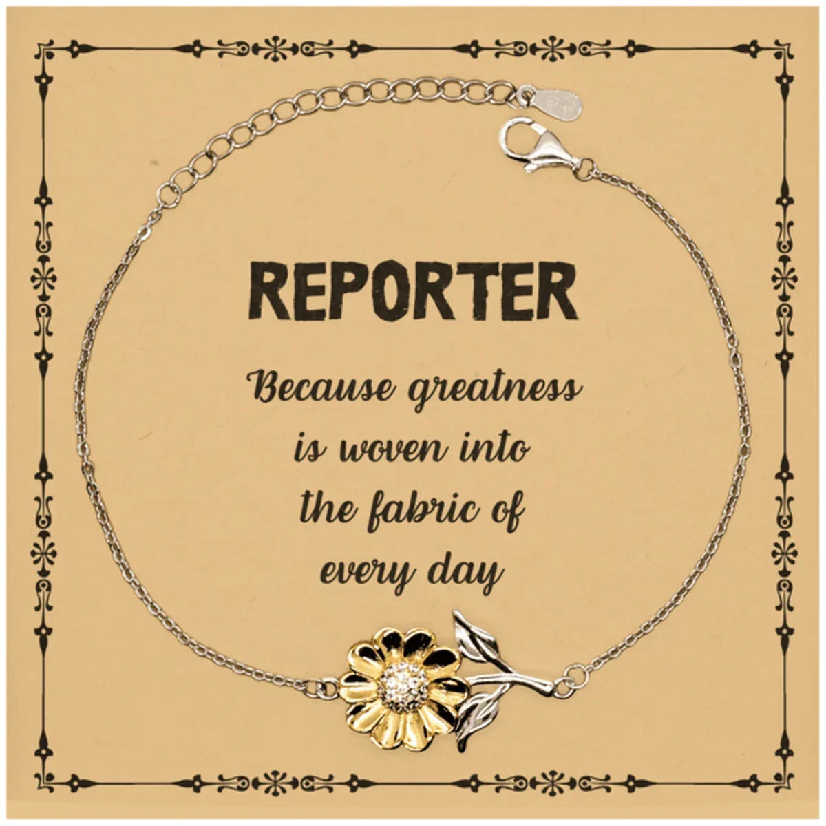 Sarcastic Reporter Sunflower Bracelet Gifts, Christmas Holiday Gifts for Reporter Birthday Message Card, Reporter: Because greatness is woven into the fabric