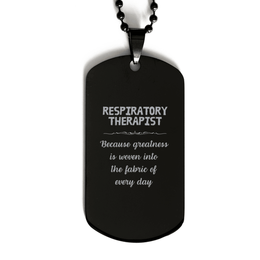 Sarcastic Respiratory Therapist Black Dog Tag Gifts, Christmas Holiday Gifts for Respiratory Therapist Birthday, Respiratory Therapist: Because greatness is woven into the fabric of every day, Coworkers, Friends - Mallard Moon Gift Shop