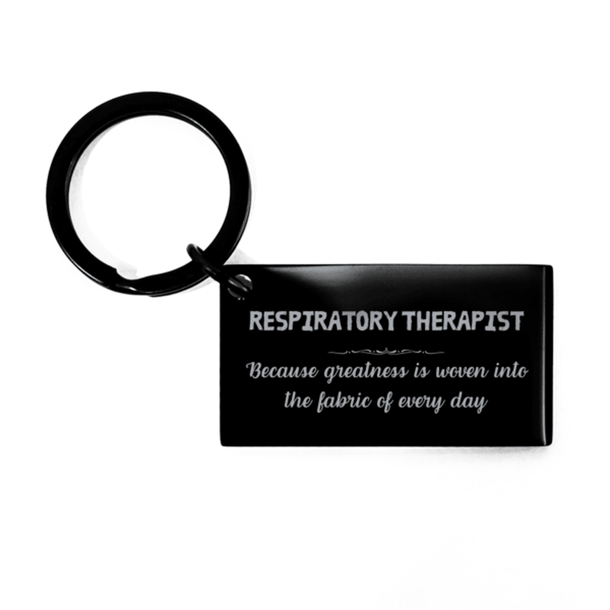 Sarcastic Respiratory Therapist Keychain Gifts, Christmas Holiday Gifts for Respiratory Therapist Birthday, Respiratory Therapist: Because greatness is woven into the fabric of every day, Coworkers, Friends - Mallard Moon Gift Shop