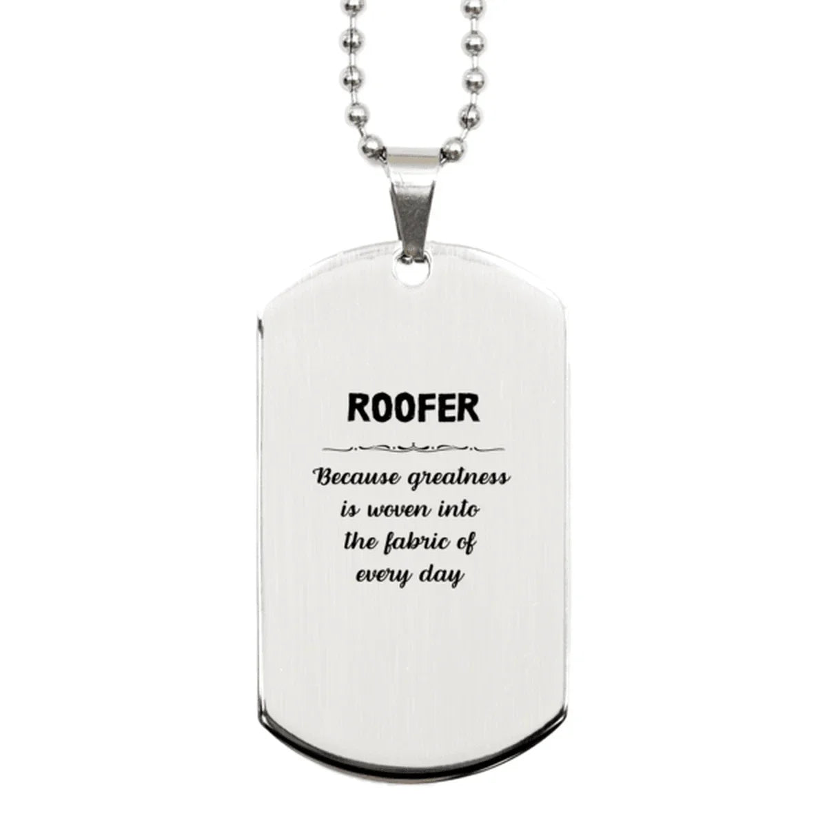 Sarcastic Roofer Silver Dog Tag Gifts, Christmas Holiday Gifts for Roofer Birthday, Roofer: Because greatness is woven