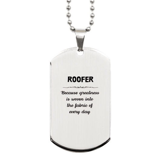 Sarcastic Roofer Silver Dog Tag Gifts, Christmas Holiday Gifts for Roofer Birthday, Roofer: Because greatness is woven into the fabric of every day, Coworkers, Friends - Mallard Moon Gift Shop