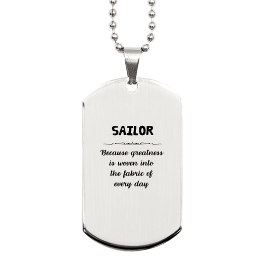 Sarcastic Sailor Silver Dog Tag Gifts, Christmas Holiday Gifts for Sailor Birthday, Sailor: Because greatness is woven into the fabric of every day, Coworkers, Friends - Mallard Moon Gift Shop