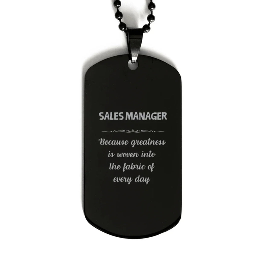 Sarcastic Sales Manager Black Dog Tag Gifts, Christmas Holiday Gifts for Sales Manager Birthday, Sales Manager: Because greatness is woven